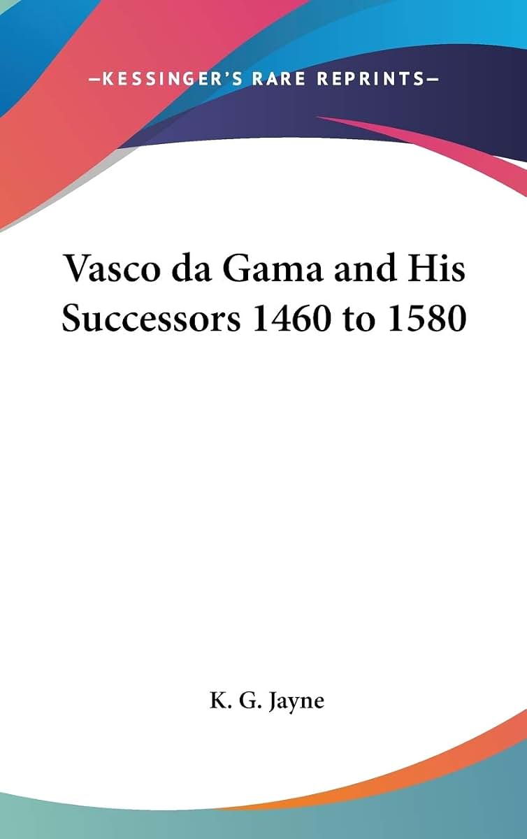 Vasco da Gama and His Successors 1460 to 1580