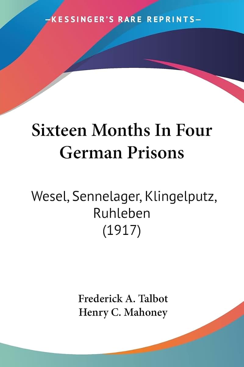Sixteen Months In Four German Prisons: Wesel, Sennelager, Klingelputz, Ruhleben (1917)