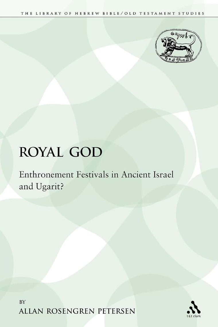 The Royal God: Enthronement Festivals in Ancient Israel and Ugarit? (The Library of Hebrew Bible/Old Testament Studies)