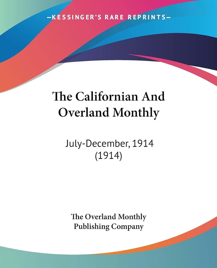 The Californian And Overland Monthly: July-December, 1914 (1914)