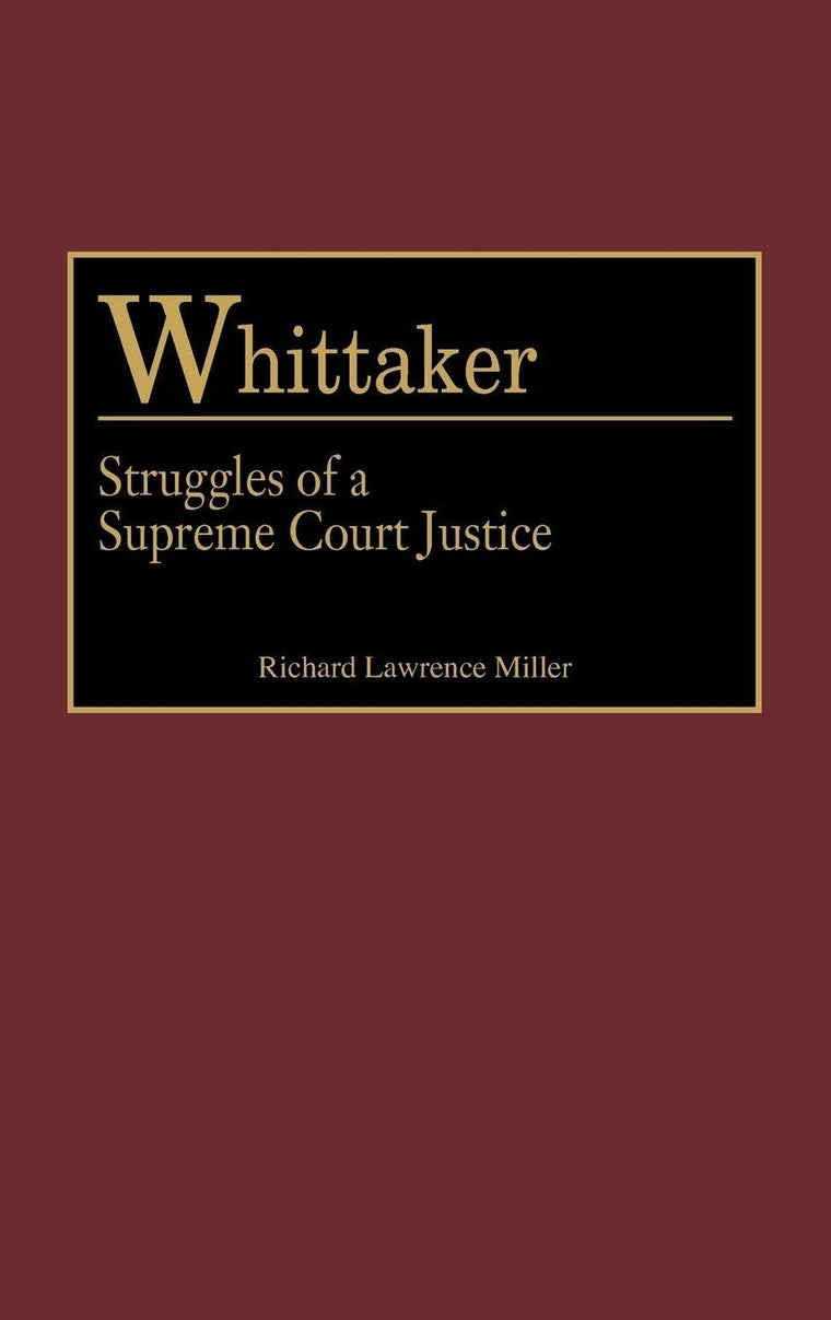 Whittaker: Struggles of a Supreme Court Justice (Contributions in Legal Studies)