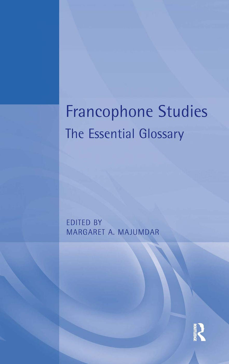 Francophone Studies: The Essential Glossary (The ^AEssential Glossary)