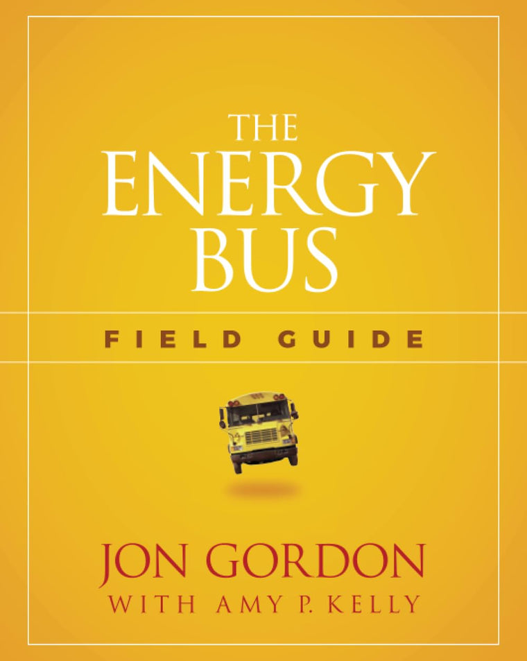 The Energy Bus Field Guide (Jon Gordon)