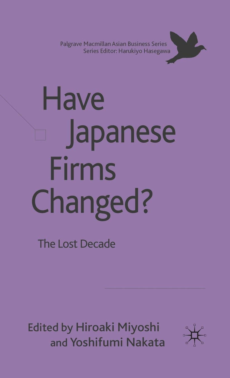 Have Japanese Firms Changed?: The Lost Decade (Palgrave Macmillan Asian Business Series)
