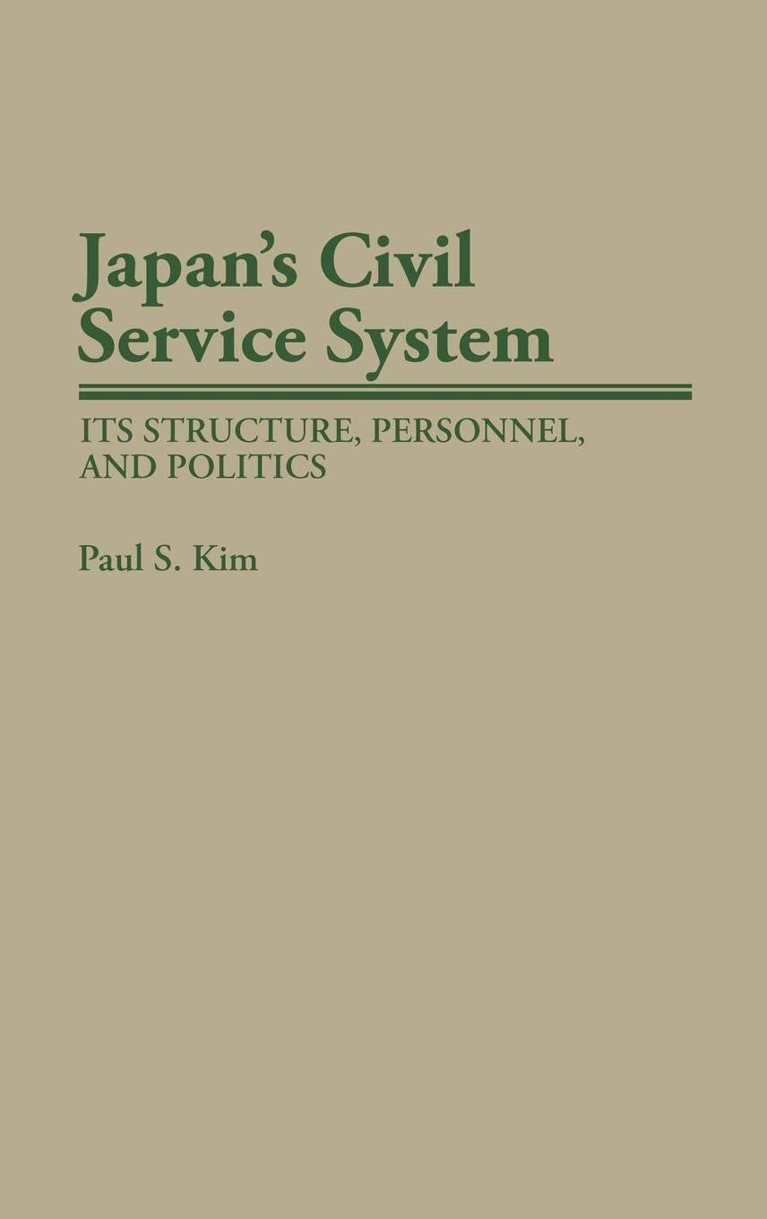 Japan's Civil Service System: Its Structure, Personnel, and Politics (Contributions in Political Science)
