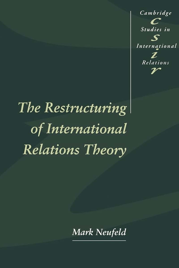 The Restructuring of International Relations Theory (Cambridge Studies in International Relations, Series Number 43)