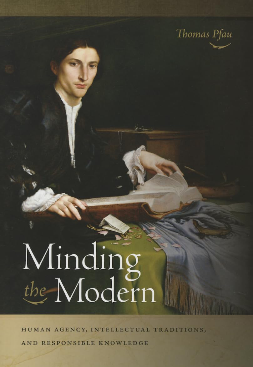 Minding the Modern: Human Agency, Intellectual Traditions, and Responsible Knowledge