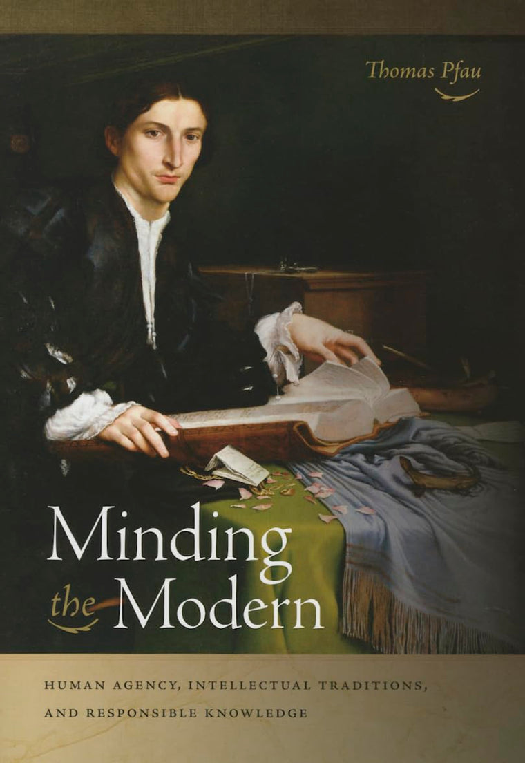 Minding the Modern: Human Agency, Intellectual Traditions, and Responsible Knowledge