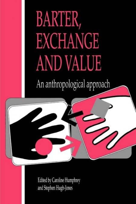 Barter, Exchange and Value: An Anthropological Approach