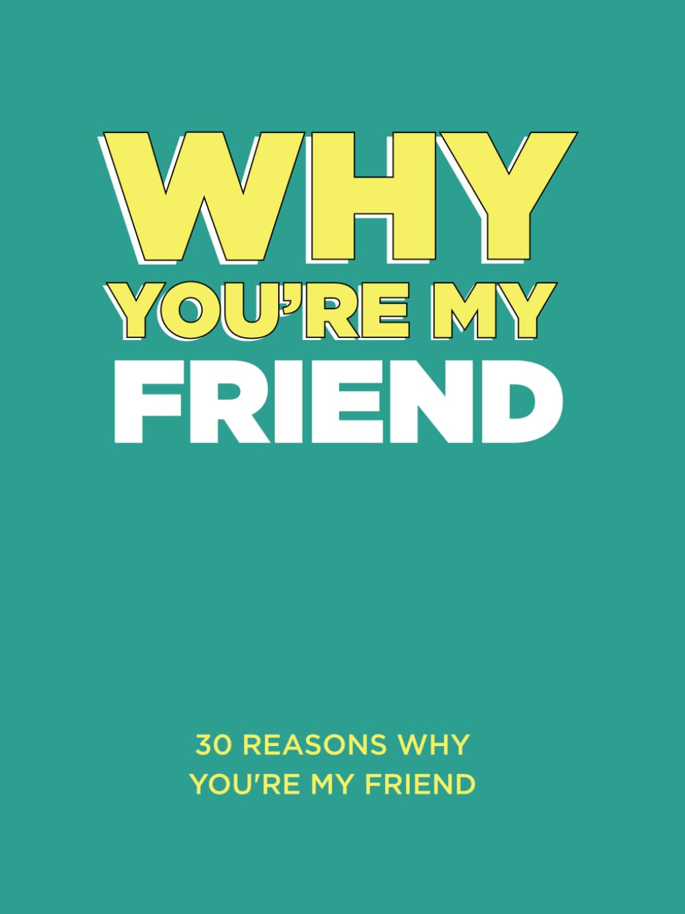 Why Youre My Friend: 30 Reasons Why Youre My Friend Fill-in-the-Blank Gift Book. Gifts for Friend (What I Love About You Series Books)