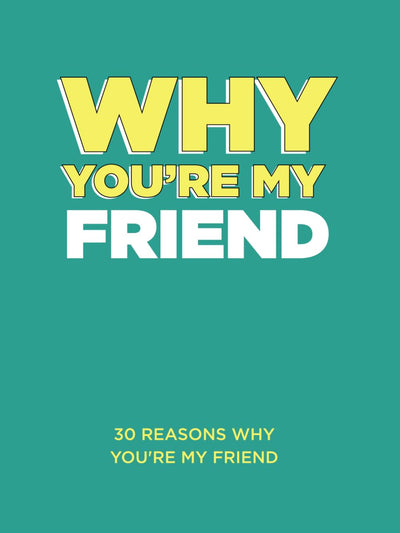 Why Youre My Friend: 30 Reasons Why Youre My Friend Fill-in-the-Blank Gift Book. Gifts for Friend (What I Love About You Series Books)