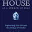 House As a Mirror of Self: Exploring the Deeper Meaning of Home