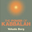 The Power of Kabbalah : This Book Contains the Secrets of the Universe and the Meaning of Our Lives