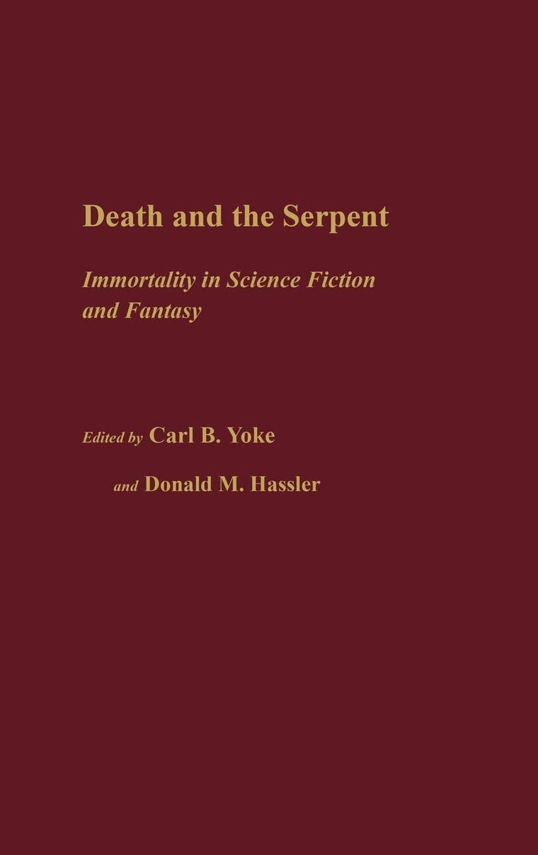 Death and the Serpent: Immortality in Science Fiction and Fantasy (Contributions to the Study of Science Fiction and Fantasy)