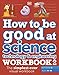 How to be Good at Science, Technology & Engineering Workbook 2, Ages 11-14 (Key Stage 3): The Simplest-Ever Visual Workbook