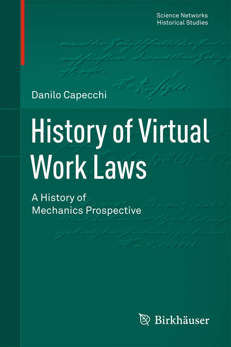History of Virtual Work Laws: A History of Mechanics Prospective (Science Networks. Historical Studies, Vol. 42) (Science Networks. Historical Studies, 42)