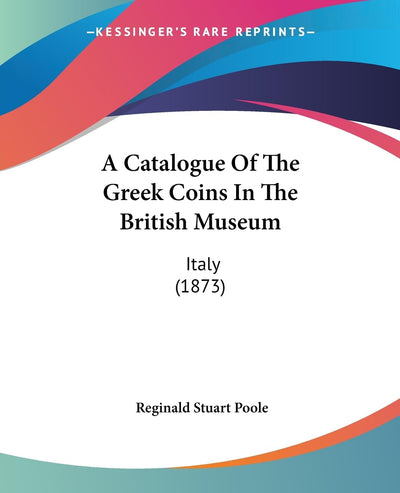 A Catalogue Of The Greek Coins In The British Museum: Italy (1873)