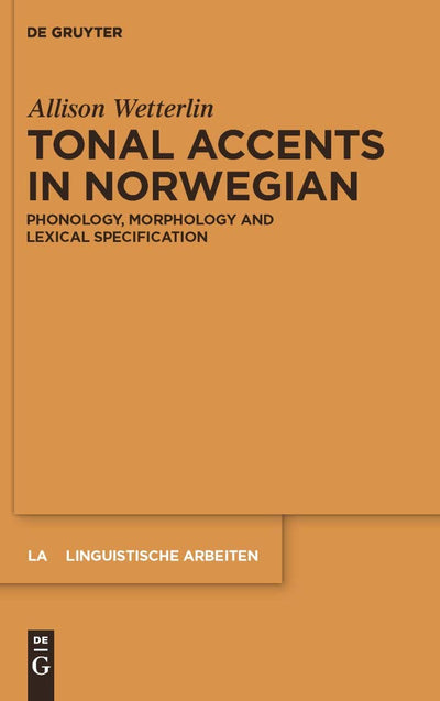 Tonal Accents in Norwegian: Phonology, morphology and lexical specification (Linguistische Arbeiten, 535)