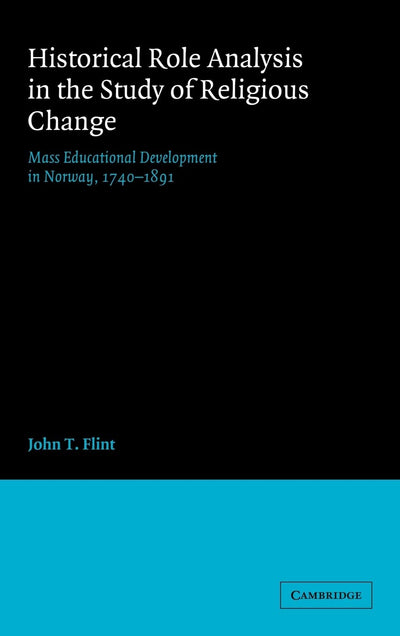 Historical Role Analysis in the Study of Religious Change: Mass Educational Development in Norway, 1740-1891 (American Sociological Association Rose Monographs)