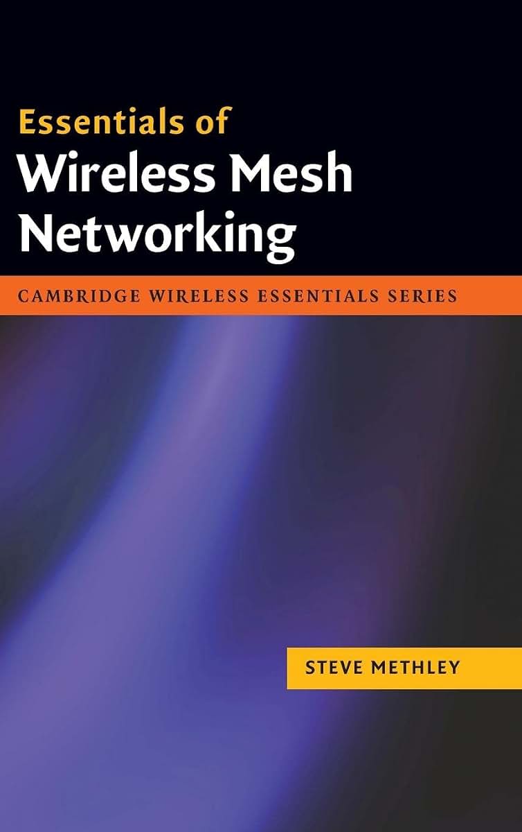 Essentials of Wireless Mesh Networking (The Cambridge Wireless Essentials Series)