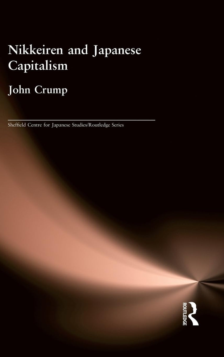 Nikkeiren and Japanese Capitalism (The University of Sheffield/Routledge Japanese Studies Series)
