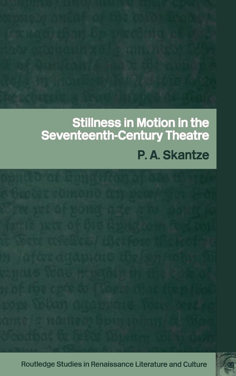 Stillness in Motion in the Seventeenth Century Theatre (Routledge Studies in Renaissance Literature and Culture)