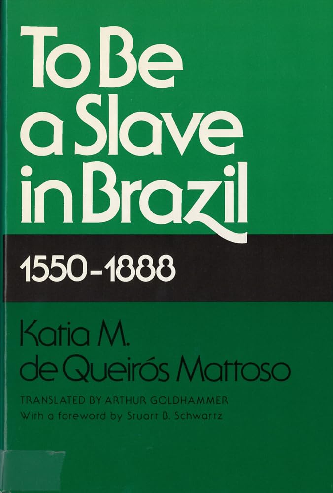 To Be A Slave in Brazil: 1550-1888 by Katia M. De Queiros Ma