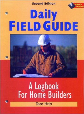 Daily Field Guide: A Logbook for Home Builders, Second Edition