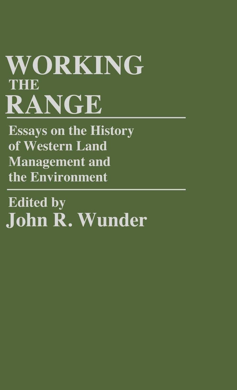Working the Range: Essays on the History of Western Land Management and the Environment (Contributions in Economics and Economic History)