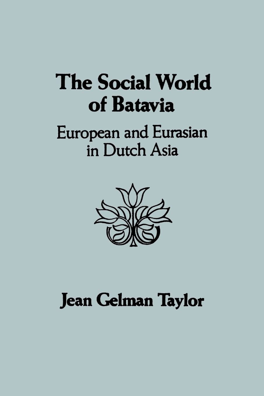 The Social World of Batavia: A History of Dutch Asia