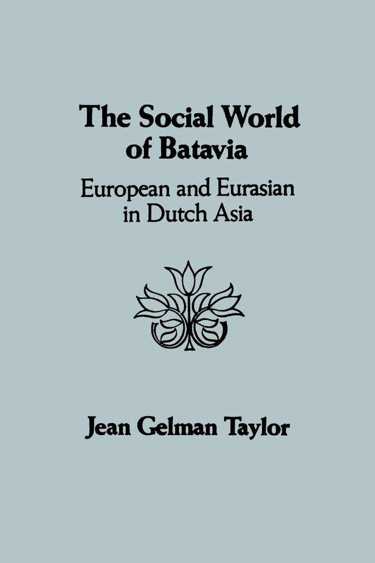 The Social World of Batavia: A History of Dutch Asia