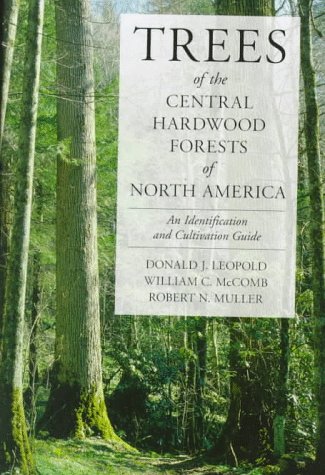 Trees of the Central Hardwood Forests of North America: An Identification and Cultivation Guide