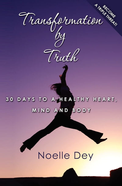 Transformation by Truth: 30 days to a healthy heart, mind and body