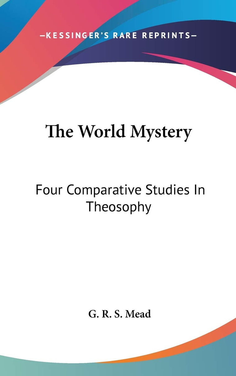 The World Mystery: Four Comparative Studies In Theosophy