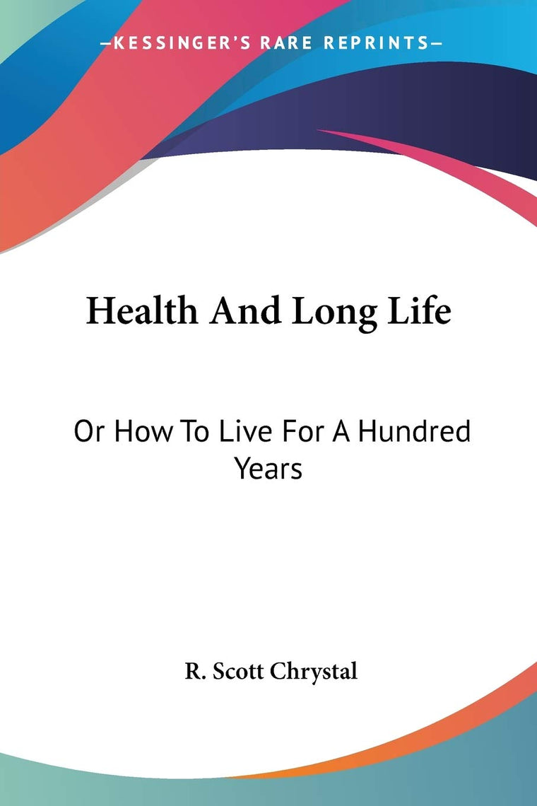 Health And Long Life: Or How To Live For A Hundred Years
