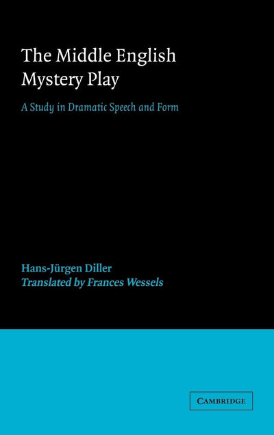 The Middle English Mystery Play: A Study in Dramatic Speech and Form (European Studies in English Literature)
