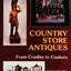 Country Store Antiques: From Cradles to Caskets