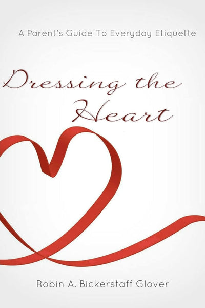 Dressing the Heart: A Parent's Guide to Everyday Etiquette
