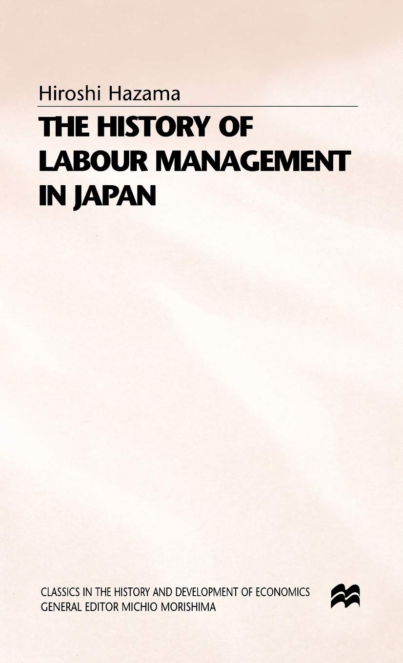 The History of Labour Management in Japan (Classics in the History and Development of Economics)
