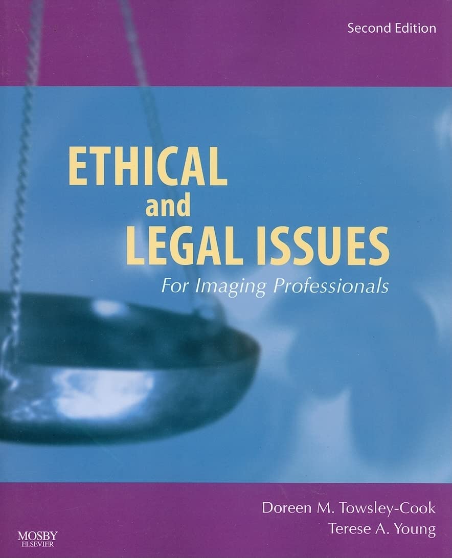 Ethical and Legal Issues for Imaging Professionals (Towsley-Cook, Ethical and Legal Issues for Imaging Professionals)