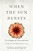 When the Sun Bursts: The Enigma of Schizophrenia