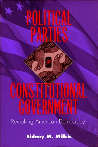 Political Parties and Constitutional Government: Remaking American Democracy (Interpreting American Politics)
