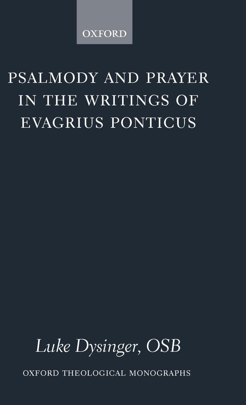 Psalmody and Prayer in the Writings of Evagrius Ponticus (Oxford Theology and Religion Monographs)
