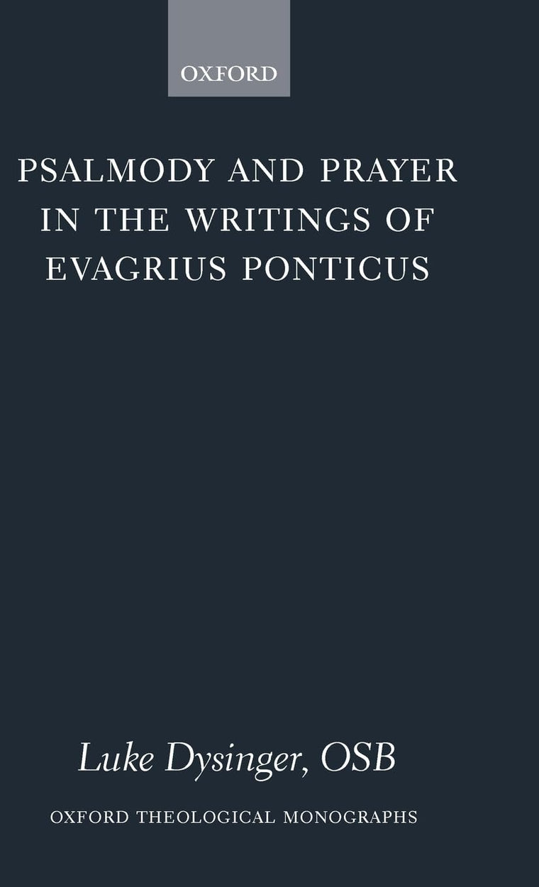 Psalmody and Prayer in the Writings of Evagrius Ponticus (Oxford Theology and Religion Monographs)