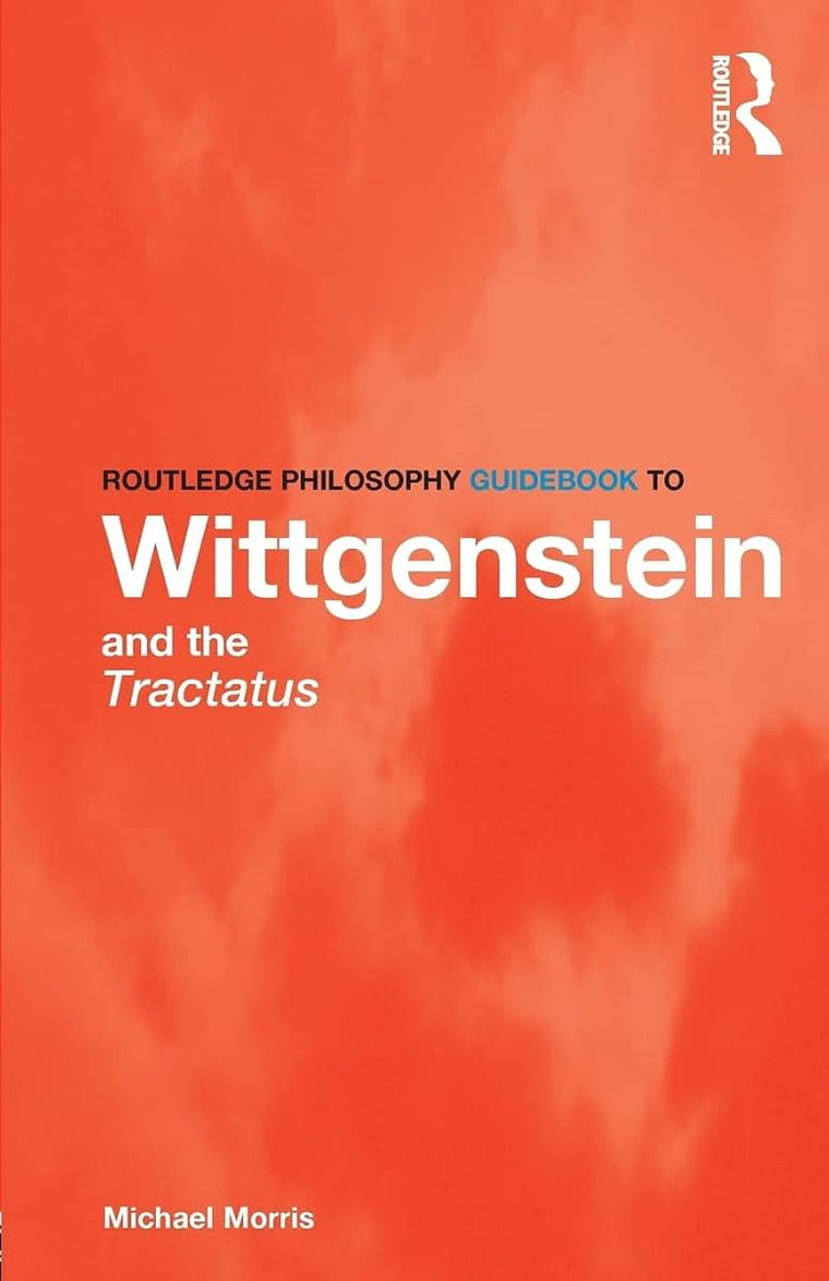 Routledge Philosophy GuideBook to Wittgenstein and the Tractatus (Routledge Philosophy GuideBooks)