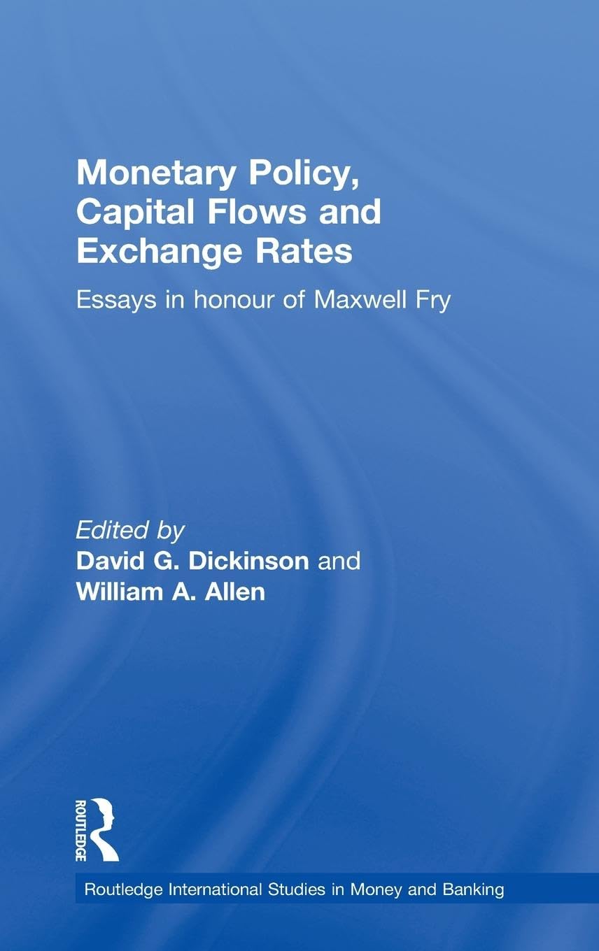 Monetary Policy, Capital Flows and Exchange Rates: Essays in Memory of Maxwell Fry (Routledge International Studies in Money and Banking)