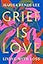 Grief Is Love: Living with Loss