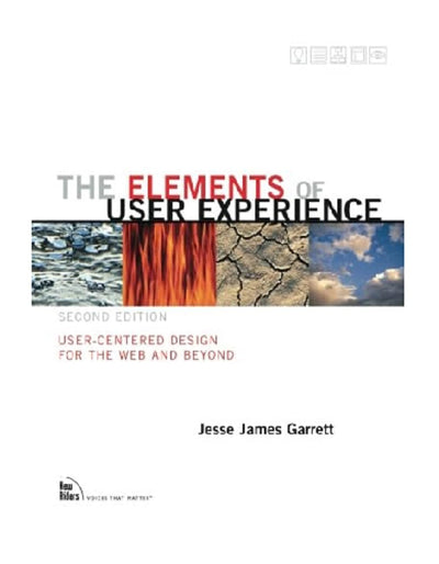 The Elements of User Experience: User-Centered Design for the Web and Beyond (2nd Edition) (Voices That Matter)