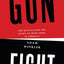 Gunfight: The Battle over the Right to Bear Arms in America