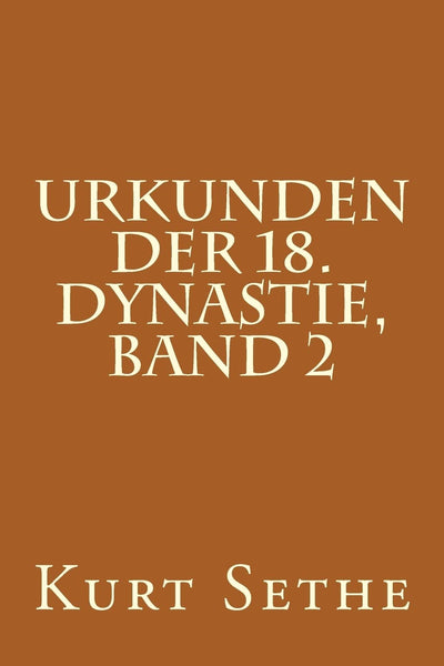Urkunden der 18. Dynastie, Band 2: Hieroglyphic Inscriptions of the 18th Dynasty (Urkunden Der 18.n Dynastie) (German Edition)